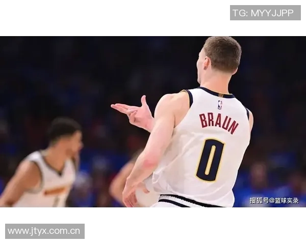 布劳恩上赛季快攻得分领跑联盟超越字母哥与詹姆斯的精彩表现